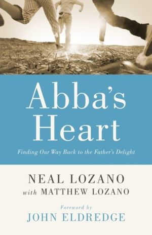 Abba`s Heart ÔÇô Finding Our Way Back to the Father`s Delight