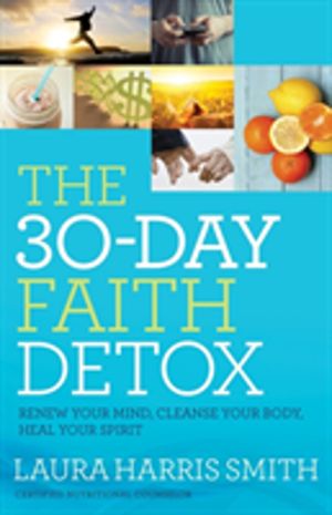 30ÔÇôDay Faith Detox ÔÇô Renew Your Mind, Cleanse Your Body, Heal Your Spir
