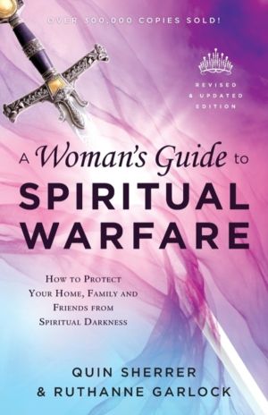 Woman`s Guide to Spiritual Warfare ÔÇô How to Protect Your Home, Family and