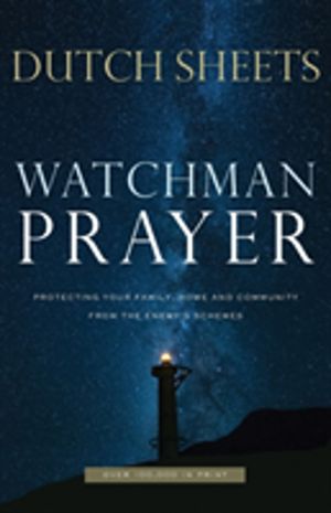 Watchman Prayer ÔÇô Protecting Your Family, Home and Community from the Ene