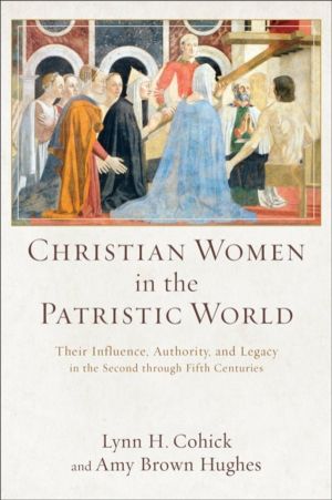 Christian Women in the Patristic World ÔÇô Their Influence, Authority, and