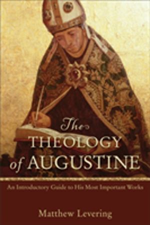 Theology of Augustine ÔÇô An Introductory Guide to His Most Important Works