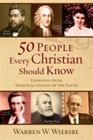 50 People Every Christian Should Know ÔÇô Learning from Spiritual Giants of