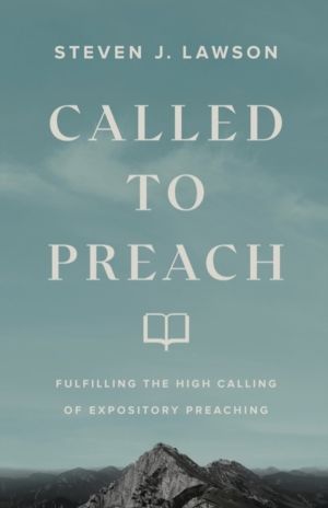 Called to Preach ÔÇô Fulfilling the High Calling of Expository Preaching