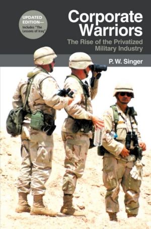 Corporate Warriors - The Rise of the Privatized Military Industry
