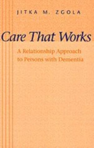 Care That Works - A Relationship Approach to Persons with Dementia