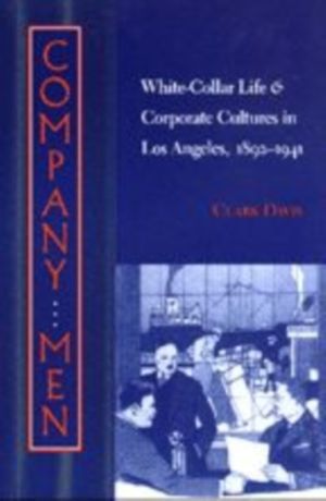 Company Men - White-Collar Life and Corporate Cultures in Los Angeles, 1892
