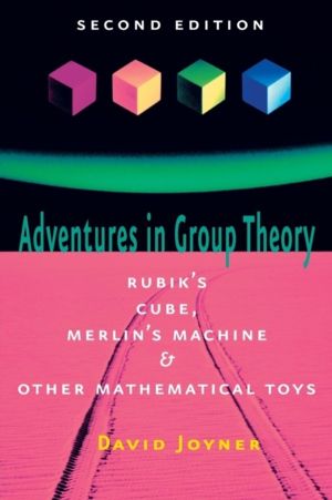 Adventures in Group Theory - Rubik's Cube, Merlin's Machine, and Other Math