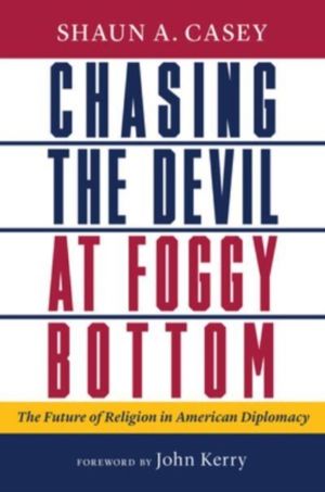 Chasing the Devil at Foggy Bottom - The Future of Religion in American Dipl