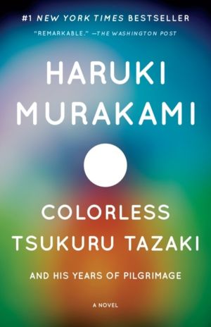 Colorless Tsukuru Tazaki and His Years of Pilgrimage - A Novel