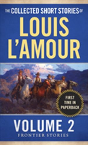 Collected Short Stories of Louis L'Amour, Volume 2 - Frontier Stories