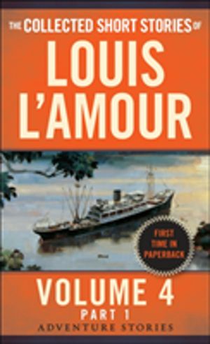 Collected Short Stories of Louis L'Amour, Volume 4, Part 1 - Adventure Stor