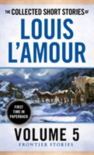 Collected Short Stories of Louis L'Amour, Volume 5 - Frontier Stories