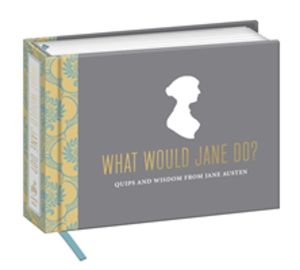 What Would Jane Do? - Quips and Wisdom from Jane Austen