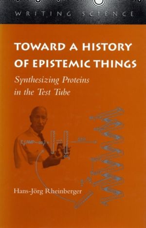 Toward a History of Epistemic Things - Synthesizing Proteins in the Test Tu