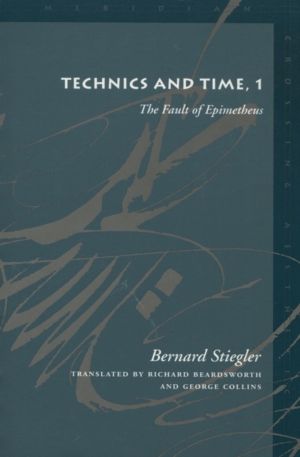 Technics and Time, 1 - The Fault of Epimetheus