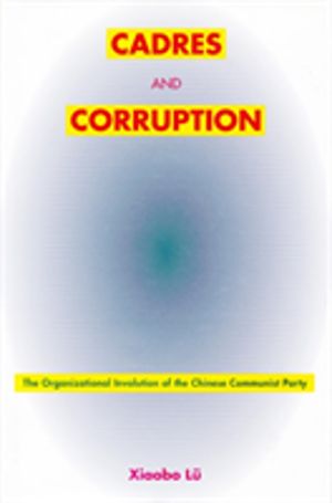 Cadres and Corruption - The Organizational Involution of the Chinese Commun