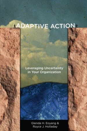 Adaptive Action - Leveraging Uncertainty in Your Organization