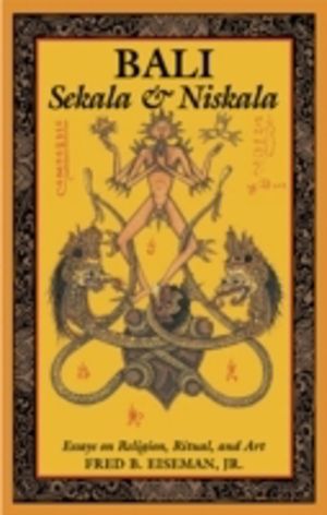 Bali: Sekala & Niskala - Essays on Religion, Ritual, and Art