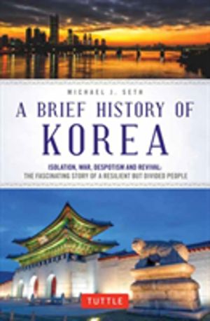 Brief History of Korea - Isolation, War, Despotism and Revival: The Fascina