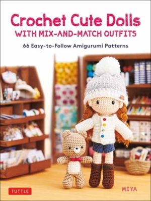 Crochet Cute Dolls with Mix-and-Match Outfits - 66 Adorable Amigurumi Patte