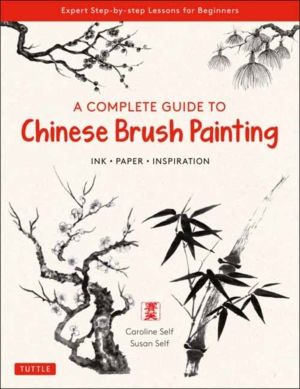 Complete Guide to Chinese Brush Painting - Ink, Paper, Inspiration - Expert