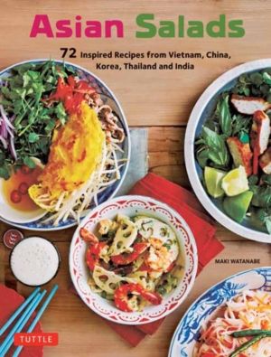 Asian Salads - 72 Inspired Recipes from Vietnam, China, Korea, Thailand and