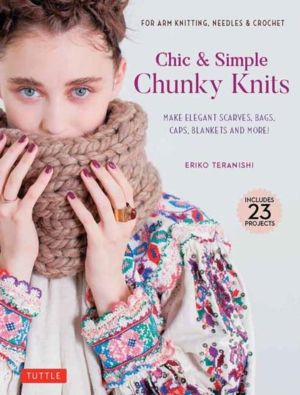 Chic & Simple Chunky Knits - Make Elegant Scarves, Bags, Caps, Blankets and