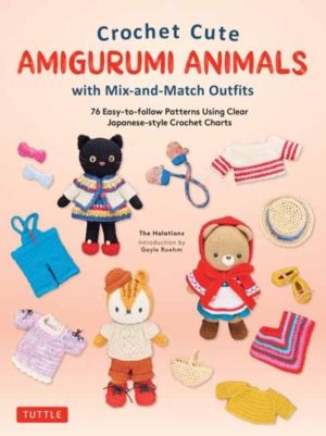 Crochet Cute Amigurumi Animals with Mix-and-Match Outfits - 76 Easy-to-foll