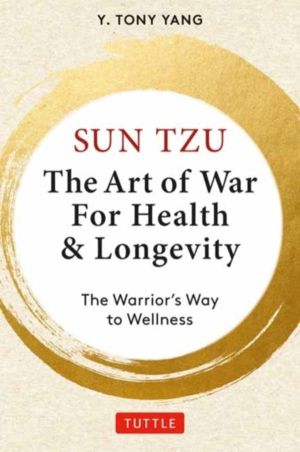 Sun Tzu: The Art of War for Health & Longevity - The Warrior's Way to Welln