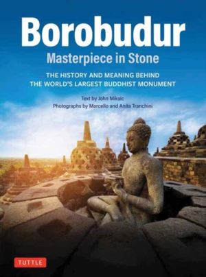Borobudur: Masterpiece in Stone - The History and Meaning Behind the World'