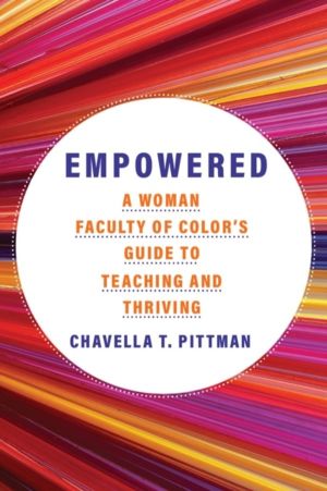 Empowered Volume 7 - A Woman Faculty of Color's Guide to Teaching and Thriv