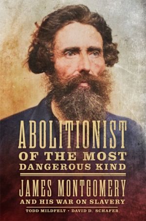 Abolitionist of the Most Dangerous Kind - James Montgomery and His War on S