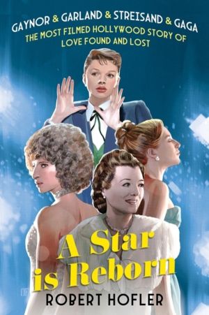 Star Is Reborn - The Most Filmed Hollywood Story of Love Found and Lost