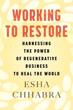 Working to Restore - Harnessing the Power of Regenerative Business to Heal
