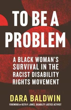 To Be a Problem - A Black Woman's Survival in the Racist Disability Rights