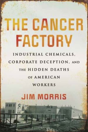Cancer Factory - Industrial Chemicals, Corporate Deception, and the Hidden
