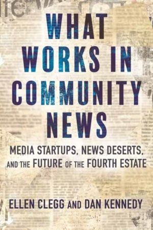 What Works in Community News - Media Startups, News Deserts, and the Future