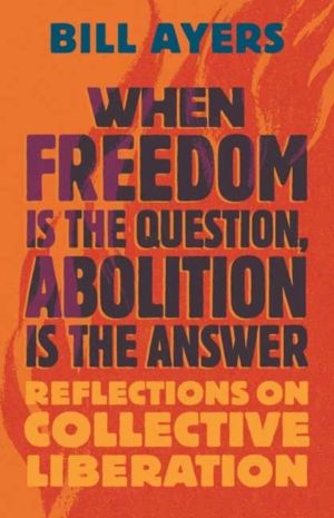 When Freedom Is the Question, Abolition Is the Answer - Reflections on Coll
