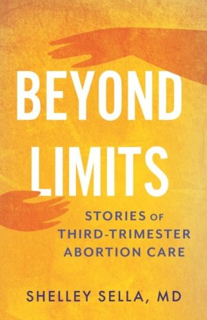 Beyond Limits - Stories of Third-Trimester Abortion Care