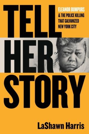 Tell Her Story - Eleanor Bumpurs & the Police Killing That Galvanized New Y