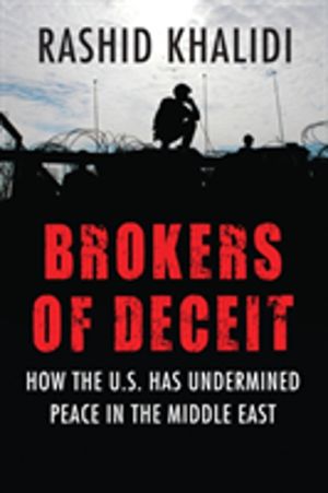Brokers of Deceit - How the U.S. Has Undermined Peace in the Middle East