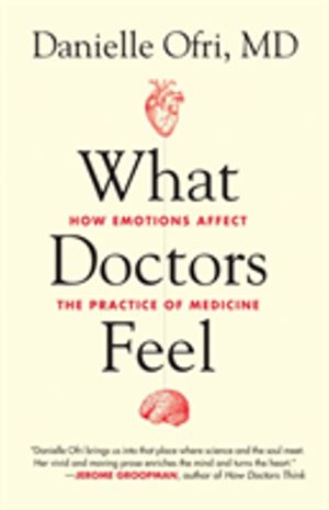 What Doctors Feel - How Emotions Affect the Practice of Medicine