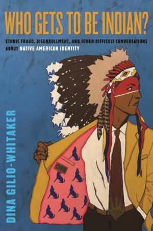 Who Gets to Be Indian? - Ethnic Fraud, Disenrollment, and Other Difficult C