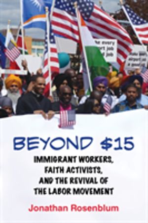 Beyond $15 - Immigrant Workers, Faith Activists, and the Revival of the Lab