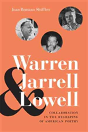 Warren, Jarrell, and Lowell - Collaboration in the Reshaping of American Po