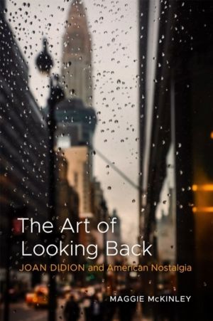 Art of Looking Back - Joan Didion and American Nostalgia