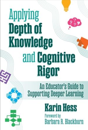 Applying Depth of Knowledge and Cognitive Rigor - An Educator's Guide to Su