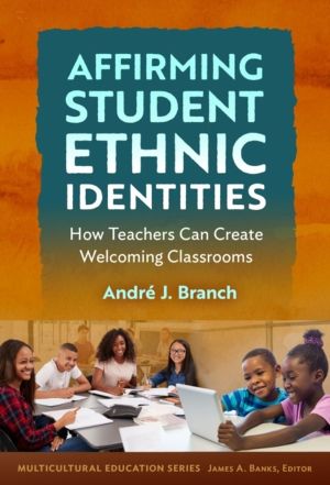 Affirming Student Ethnic Identities - How Teachers Can Create Welcoming Cla