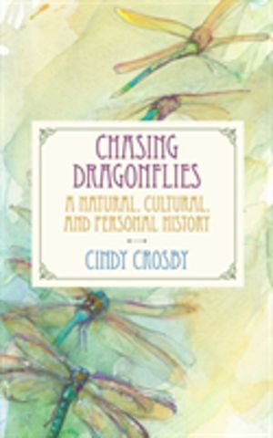 Chasing Dragonflies - A Natural, Cultural, and Personal History